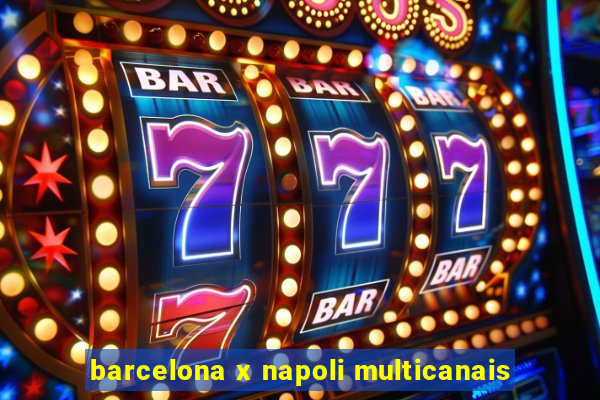 barcelona x napoli multicanais